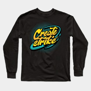 CREATE & STRIKE Long Sleeve T-Shirt